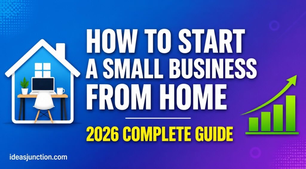 How to Start a Small Business from Home in 2026 Complete Step by Step Guide